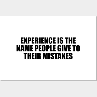 Experience is the name people give to their mistakes Posters and Art